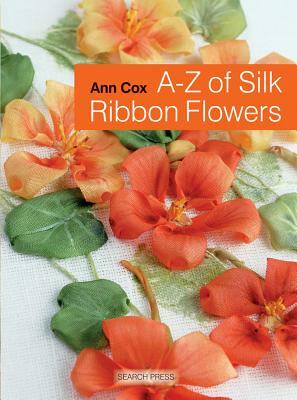 A-Z of Silk Ribbon Flowers by Ann Cox