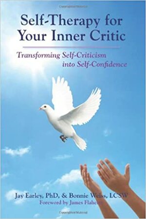 Self-Therapy for Your Inner Critic: Transforming Self Criticism into Self-Confidence by Jay Earley, Bonnie Weiss