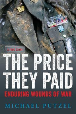 The Price They Paid: Enduring Wounds Of War by Michael Putzel