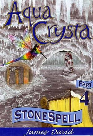 Aqua Crysta: Stonespell: Pt. 4 by James David, Moonbeam Publishing