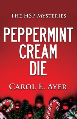 Peppermint Cream Die by Carol E. Ayer