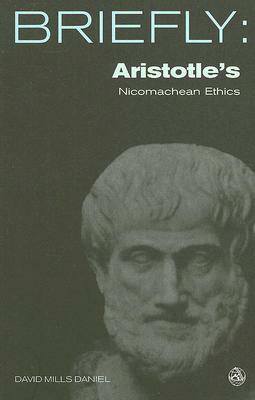 Aristotle's Nichomachean Ethics by David Mills Daniel