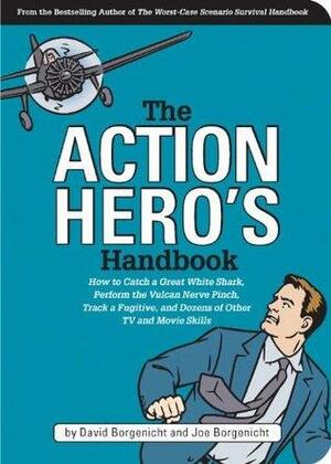 The Action Hero's Handbook: How to Catch a Great White Shark, Perform the Vulcan Nerve Pinch, and Dozens of Other TV and Movie Skills by David Borgenicht, Joe Borgenicht