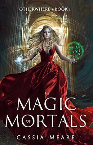 The Magic of Mortals: A Portal Fantasy Adventure by Cassia Meare