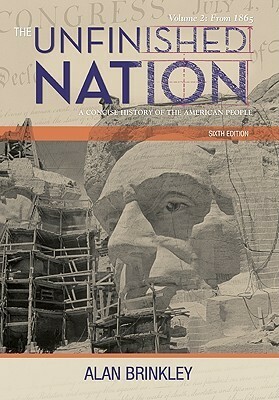 The Unfinished Nation: A Concise History of the American People: Volume 2: From 1865 by Alan Brinkley