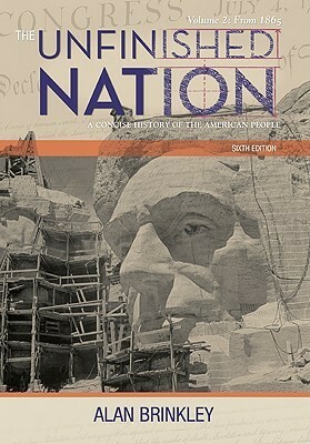 The Unfinished Nation: A Concise History of the American People: Volume 2: From 1865 by Alan Brinkley