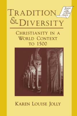 Tradition and Diversity Christianity in a World Context to 1500 by Karen Louise Jolly