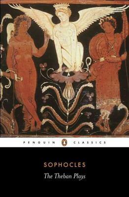 The Theban Plays: King Oedipus; Oedipus at Colonus; Antigone by Sophocles