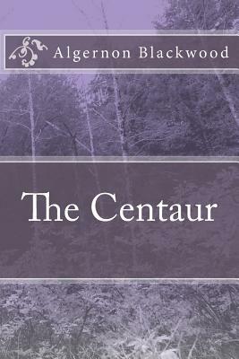 The Centaur by Algernon Blackwood