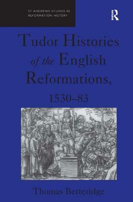 Brief Chronicles and True Accounts: Tudor Histories of the English Reformation, 1530-83 by Thomas Betteridge