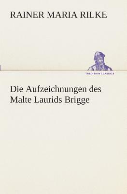 Die Aufzeichnungen Des Malte Laurids Brigge by Rainer Maria Rilke