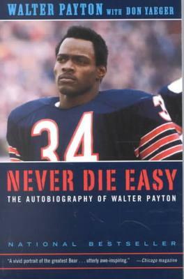 Never Die Easy: The Autobiography of Walter Payton by Walter Payton