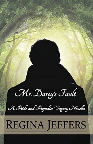 Mr. Darcy's Fault: A Pride and Prejudice Vagary Novella by Regina Jeffers