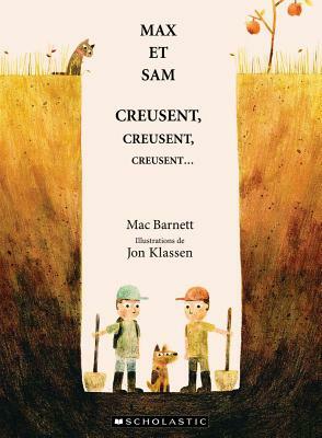 Max Et Sam Creusent, Creusent, Creusent... by Mac Barnett