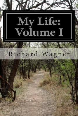 My Life: Volume I by Richard Wagner