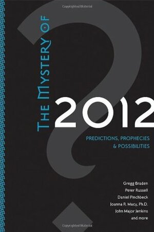 The Mystery of 2012: Predictions, Prophecies & Possibilities by Peter Russell, Gregg Braden, Geoff Stray, John Major Jenkins