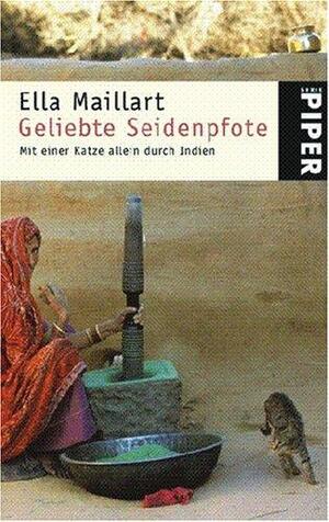 Geliebte Seidenpfote. Mit einer Katze allein durch Indien by Ella Maillart, Brigitte Ebersbach