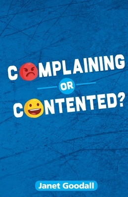 Complaining or Contented? by Janet Goodall