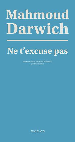 Ne t'excuse pas by Mahmoud Darwish