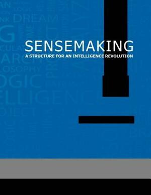 Sensemaking A Structure for an Intelligence Revolution by National Defense Intelligence College