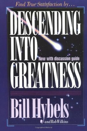 Descending Into Greatness by Rob Wilkins, Bill Hybels