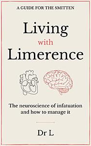 Living with limerence: A guide for the smitten by Dr L