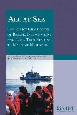 All at Sea: The Policy Challenges of Rescue, Interception, and Long-Term Response to Maritime Migration by Elizabeth Collett, Kathleen Newland, Kate Hooper