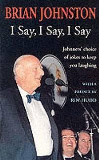 I Say, I Say, I Say: Johnners' Choice of Jokes to Keep You Laughing by Brian Johnston