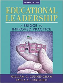 Educational Leadership: A Bridge to Improved Practice by Paula A. Cordeiro, William G. Cunningham