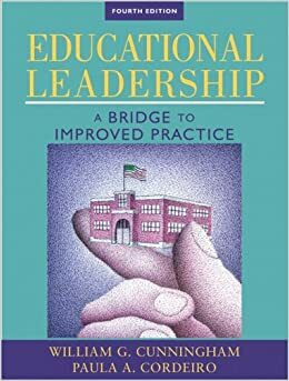 Educational Leadership: A Bridge to Improved Practice by William G. Cunningham, Paula A. Cordeiro