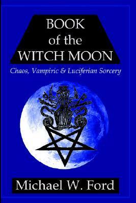 Book of the Witch Moon by Michael W. Ford