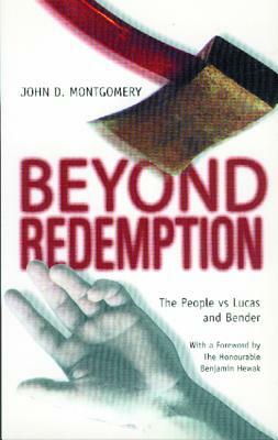 Beyond Redemption: The People Vs Lucas and Bender by John Montgomery