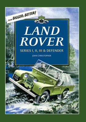 Land Rover: Series I, II, III & Defender by John Christopher