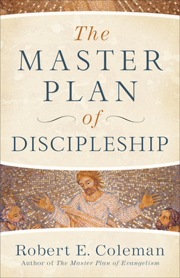 The Master Plan of Discipleship by Robert E. Coleman