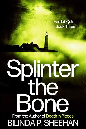 Splinter the Bone by Bilinda P. Sheehan, Bilinda P. Sheehan