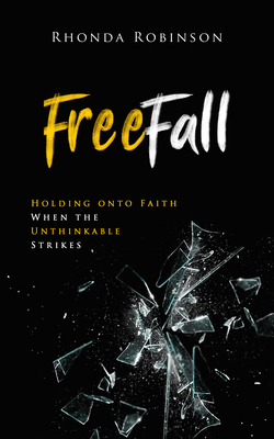 Freefall: Holding Onto Faith When the Unthinkable Strikes by Rhonda Robinson