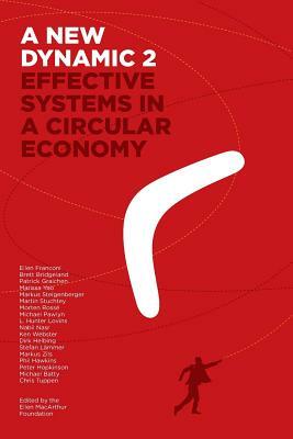 A New Dynamic 2- Effective Systems in a Circular Economy by Ken Webster, Ellen Franconi, Hunter Lovins