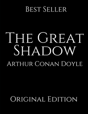 The Great Shadow: Perfect For Readers ( Annotated ) By Arthur Conan Doyle. by Arthur Conan Doyle