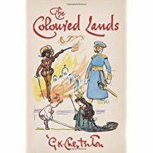 The Coloured Lands: A Whimsical Gathering Of Drawings, Stories, And Poems by G.K. Chesterton