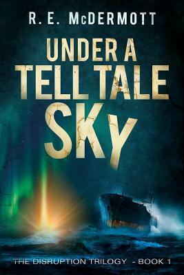 Under a Tell-Tale Sky: Disruption - Book 1 by R. E. McDermott