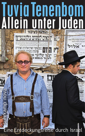 Allein unter Juden - Eine Entdeckungsreise durch Israel by Tuvia Tenenbom