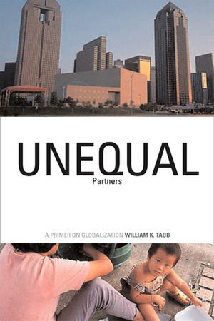 Unequal Partners: A Primer on Globalization by William K. Tabb