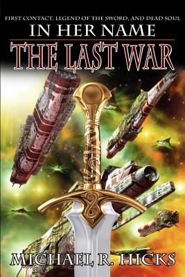 In Her Name: The Last War by Michael R. Hicks