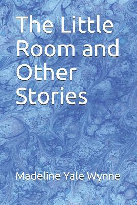 The Little Room and Other Stories by Madeline Yale Wynne