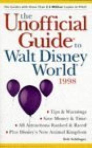 The Unofficial Guide to Walt Disney World, 1998 by Bob Sehlinger