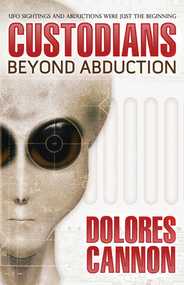 The Custodians: Beyond Abduction by Dolores Cannon