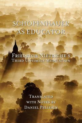 Schopenhauer as Educator: Nietzsche's Third Untimely Meditation by Friedrich Nietzsche