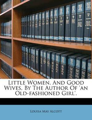 Little Women, and Good Wives by Louisa May Alcott