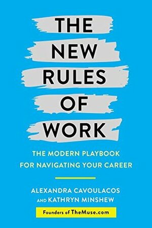 The New Rules of Work by Kathryn Minshew, Alexandra Cavoulacos