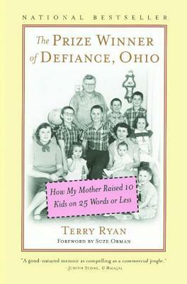 The Prize Winner of Defiance, Ohio: How My Mother Raised 10 Kids on 25 Words or Less by Terry Ryan